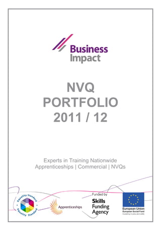 NVQ
  PORTFOLIO
   2011 / 12


   Experts in Training Nationwide
Apprenticeships | Commercial | NVQs
 