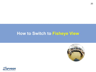 How to Switch to Fisheye View 
20 
 
