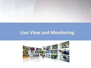 Live View and Monitoring 
 