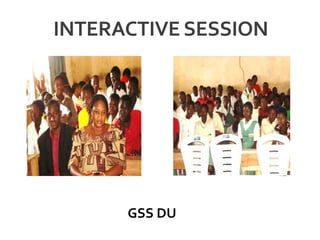 INTERACTIVE SESSION
GSS DU
 