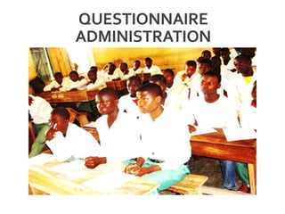 QUESTIONNAIRE
ADMINISTRATION
 