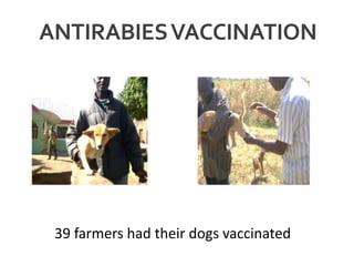 ANTIRABIESVACCINATION
39 farmers had their dogs vaccinated
 
