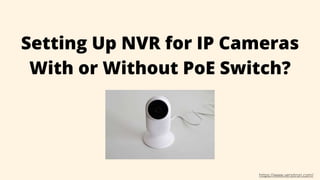 Setting Up NVR for IP Cameras
With or Without PoE Switch?
https://www.versitron.com/
 