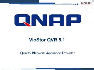 Quality Network Appliance Provider
VioStor QVR 5.1
 