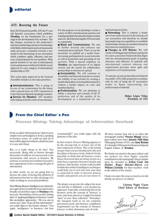 novática Special English Edition - 2013-2014 Annual Selection of Articles2
ATI: Boosting the FutureATI: Boosting the FutureATI: Boosting the FutureATI: Boosting the FutureATI: Boosting the Future
editorial
From the Chief Editor´s Pen
Process Mining: Taking Advantage of Information Overload
Inits2014GeneralAssembly,ATI,the47-year
old Spanish association which publishes
Novática,Novática,Novática,Novática,Novática, set the foundations for a new
stage in the development of its activities. The
big changes occurred in the profession’s
structureandthehugeadvancesintechnology
inthefieldsofinformationandcommunication
make necessary a transition towards a new
model in the functioning of our association
which combines agility, efficiency and new
ways of participation for our members. With
special mention of our aim of international
reachandpresencereinforcedwiththerecent
approval of a new category of international
membership at ATI.
The action plan approved in the General
Assembly includes as the main priorities:
 InternationalizationInternationalizationInternationalizationInternationalizationInternationalization: This is going to
be one of our cornerstones for the future
with a special focus on ATI’s expansion in
LatinAmericanSpanishspeakingcountries.
 Services for MembersServices for MembersServices for MembersServices for MembersServices for Members: ATI members
willcontinuetobethecentreofourattention.
For this purpose we are planning to create a
variety of offers of professional activities and
trainingintendedtobeattractivebothincontent
andcost.AllofthemhavingtheATItrustmark
as a guarantee.
 Brand and CommunicationBrand and CommunicationBrand and CommunicationBrand and CommunicationBrand and Communication: We aim
to further develop and enhance our
communication channels. That’s to say the
newsletter we publish on a weekly basis,
increasing participation in social networks
as well as promotion and spreading of our
activities. With a special emphasis on
NováticaNováticaNováticaNováticaNovática, the improvement of its digital
version and the search for collaborative
partnerships to increase its spread.
 SustainabilitySustainabilitySustainabilitySustainabilitySustainability: We will continue to
streamlineourfinancialstructuretoensure
the viability of our activities by creating a
modelwhichallowsustokeepthemattractive
without a further impact on costs and
membershipfees.
 ProfessionalismProfessionalismProfessionalismProfessionalismProfessionalism: We are planning to
define a structure and concept of the IT
profession and of the quality of its
development as a framework for our
internationalactivities.
 NetworkingNetworkingNetworkingNetworkingNetworking: This is without a doubt
one of our main reasons for the existence of
our association and therefore we should
keepimprovingourcapabilitiestoestablish
relationshipsamongourmembersbasedon
theirinterestsandpreferences.
 Changes in ATI BylawsChanges in ATI BylawsChanges in ATI BylawsChanges in ATI BylawsChanges in ATI Bylaws: We will
createaworkinggrouptoprepareaproposal
for a new associative framework that aligns
with the aforementioned goals of gaining
relevance and influence in national and
international contexts whereas our
organization becomes more agile and
responsive to IT professionals.
Tosumup,wecansaythatafterourGeneral
Assembly,ATIisfullypreparedtocontinue
with its role of being the IT association
leader in Spain representing our
professionalsworldwide.
Dìdac López ViñasDìdac López ViñasDìdac López ViñasDìdac López ViñasDìdac López Viñas
President of ATIPresident of ATIPresident of ATIPresident of ATIPresident of ATI
Inthesocalled"informationera"almostevery
simpleeventcanbedigitized. Infact,speaking
in business terms, we could say that all of
themwillbedigitizedwithoutadoubtbecause
it is easy and cheap.
But, is it really cheap to do that? Not
necessarily. Being able to browse through
thousands of millions of event records is not
synonymous with success in business. By
contrast,itcanleadyoutofailureifyoudon’t
have appropriate tools to manage the glut of
information.
In other words, we are not going here to
discuss the value of having that plethora of
information but how to take advantage of it
while avoiding its associated problems.
DataMining,BusinessIntelligenceare(relatively)
newapproachestotacklethisissueandwehave
broadlycoveredthesetopicsin NováticaNováticaNováticaNováticaNováticainthe
lastyears.Nevertheless,letmesaythat"mining
data"or"applyingintelligencetobusiness"sound
like incomplete approaches. "Do you aim to
extract just ‘data’ from all that information?"
you could object to the former solution. "You
apply ‘intelligence’ to business, but how
systematically?" you could argue with the
partisans of the later.
In that context, Process Mining appears to
be the missing link or at least one of the
most important of them. This is the feeling
you get when you are introduced to this new
discipline in business terms. Indeed it looks
plausible to think that all business events
whose historical data are being stored on a
daily basis respond to business models and
patterns.And,besides,itlooksreallyfeasible
tothinkthatartificialintelligencetechniques
could help you to surf into how your data
is connected in order to discover process
models and patterns you are not aware of.
The deeper you go into the subject the more
you feel this is definitely a very promissory
approach. Especially considering that in the
business arena the concept of "process" is
more and more placed at a higher level than
"data" or even "data collection". Nowadays,
the emergent trend to set out corporate
governance goals and business compliance
requirements use the concept of ‘business
process’ as their elementary unit of work.
All those reasons have led us to select this
monograph entitled "Process MiningProcess MiningProcess MiningProcess MiningProcess Mining" whose
guest editors have been Antonio Valle-SalasAntonio Valle-SalasAntonio Valle-SalasAntonio Valle-SalasAntonio Valle-Salas
(Managing Partner of G2) and Anne RozinatAnne RozinatAnne RozinatAnne RozinatAnne Rozinat
(Co-founderofFluxicon)forthepresentSpecial
English Edition of NováticaNováticaNováticaNováticaNovática.
We thank very much to the guest editors and
the authors for their highly valuable
contributiontothemonograph.Sincerethanks
must be extended to Arthur CookArthur CookArthur CookArthur CookArthur Cook, JimJimJimJimJim
HolderHolderHolderHolderHolder, Roger Shlomo-HarrisRoger Shlomo-HarrisRoger Shlomo-HarrisRoger Shlomo-HarrisRoger Shlomo-Harris and
William CentrellaWilliam CentrellaWilliam CentrellaWilliam CentrellaWilliam Centrella for their excellent work
in the edition of the articles.
I hope you enjoy this issue as much as we did
during our process of edition.
Llorenç Pagés CasasLlorenç Pagés CasasLlorenç Pagés CasasLlorenç Pagés CasasLlorenç Pagés Casas
Chief Editor of NováticaChief Editor of NováticaChief Editor of NováticaChief Editor of NováticaChief Editor of Novática
 