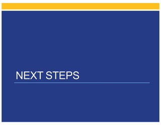 NEXT STEPS
 