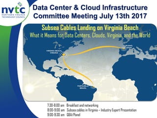 Subsea Cables Landing on Virginia Beach
What it Means for Data Centers, Clouds, Virginia, and the World
Data Center & Cloud Infrastructure
Committee Meeting July 13th 2017
7:30-8:00 am Breakfast and networking
8:00-9:00 am Subsea cables in Virginia – Industry Expert Presentation
9:00-9:30 am Q&A/Panel
 