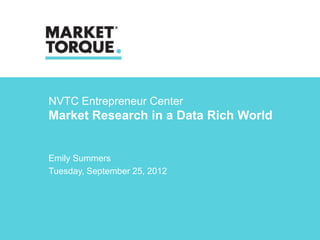 NVTC Entrepreneur Center
Market Research in a Data Rich World


Emily Summers
Tuesday, September 25, 2012
 