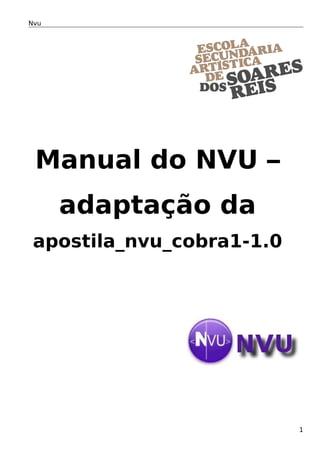Nvu




 Manual do NVU –
      adaptação da
 apostila_nvu_cobra1-1.0




                           1
 