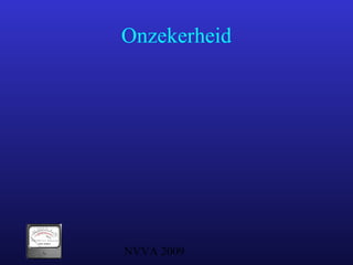 NVVA 2009
Onzekerheid
 