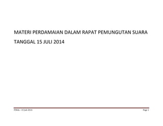 FINAL - 15 Juli 2014 Page 1
MATERI PERDAMAIAN DALAM RAPAT PEMUNGUTAN SUARA
TANGGAL 15 JULI 2014
 