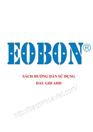 SÁCH HƯỚNG DẪN SỬ DỤNG
ĐẦU GHI AHD
 