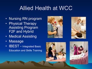 Allied Health at WCC Nursing RN program Physical Therapy Assisting Program F2F and Hybrid Medical Assisting Massage IBEST -  Integrated Basic Education and Skills Training   