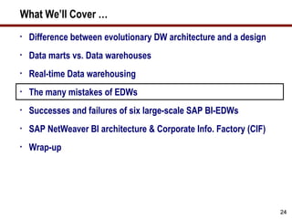 What We’ll Cover …
•

Difference between evolutionary DW architecture and a design

•

Data marts vs. Data warehouses

•

...