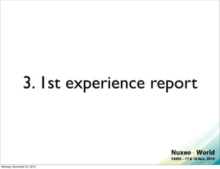 3. 1st experience report



Monday, November 22, 2010
 