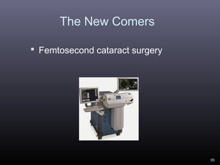 The New Comers
 Femtosecond cataract surgery

95

 
