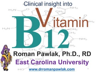 12
Vitamin
Roman Pawlak, Ph.D., RD
East Carolina University
www.drromanpawlak.com
Clinical insight into
5
 