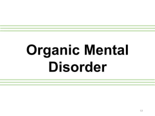 Organic Mental
Disorder
53
 