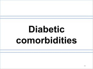 Diabetic
comorbidities
66
 