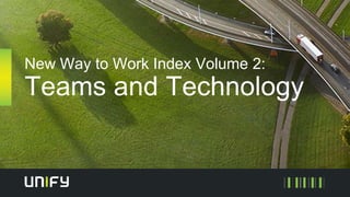 New Way to Work Index Volume 2:
Teams and Technology
 