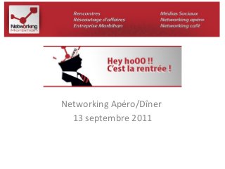 Networking Apéro/Dîner 
13 septembre 2011 
 