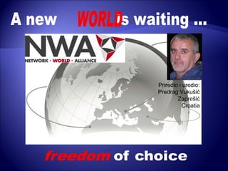 A new  is waiting ... WORLD Priredio i uredio: Predrag Vukušić Zaprešić Croatia 