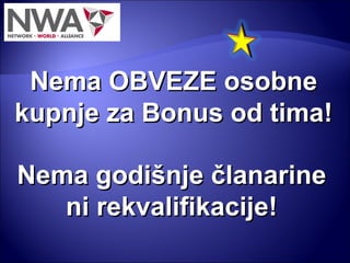 Nema godišnje članarine ni rekvalifikacije! Nema OBVEZE osobne kupnje za Bonus od tima! 