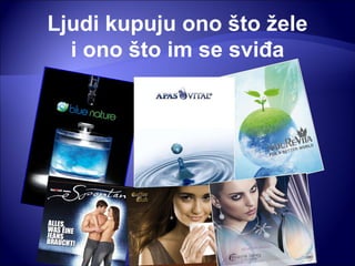 Ljudi kupuju ono što žele i ono što im se sviđa 