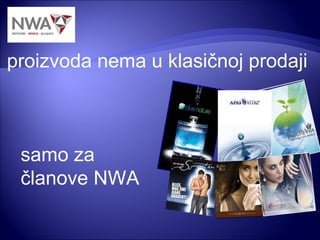 proizvoda nema u klasičnoj prodaji  samo za članove NWA 