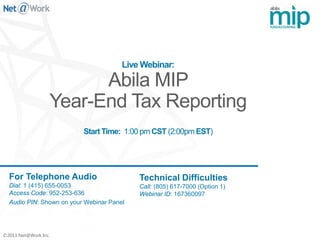 ©2013 Net@Work Inc.
Live Webinar:
Start Time: 1:00 pm CST (2:00pm EST)
For Telephone Audio
Dial: 1 (415) 655-0053
Access Code: 952-253-636
Audio PIN: Shown on your Webinar Panel
Technical Difficulties
Call: (805) 617-7000 (Option 1)
Webinar ID: 167360097
 
