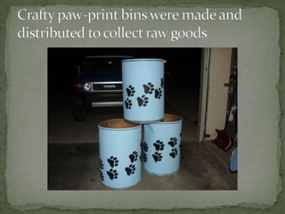Crafty paw-print bins were made and distributed to collect raw goods