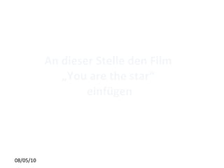 An dieser Stelle den Film  „ You are the star“  einfügen 