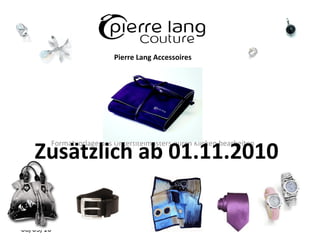 Pierre Lang Accessoires Zusätzlich ab 01.11.2010 