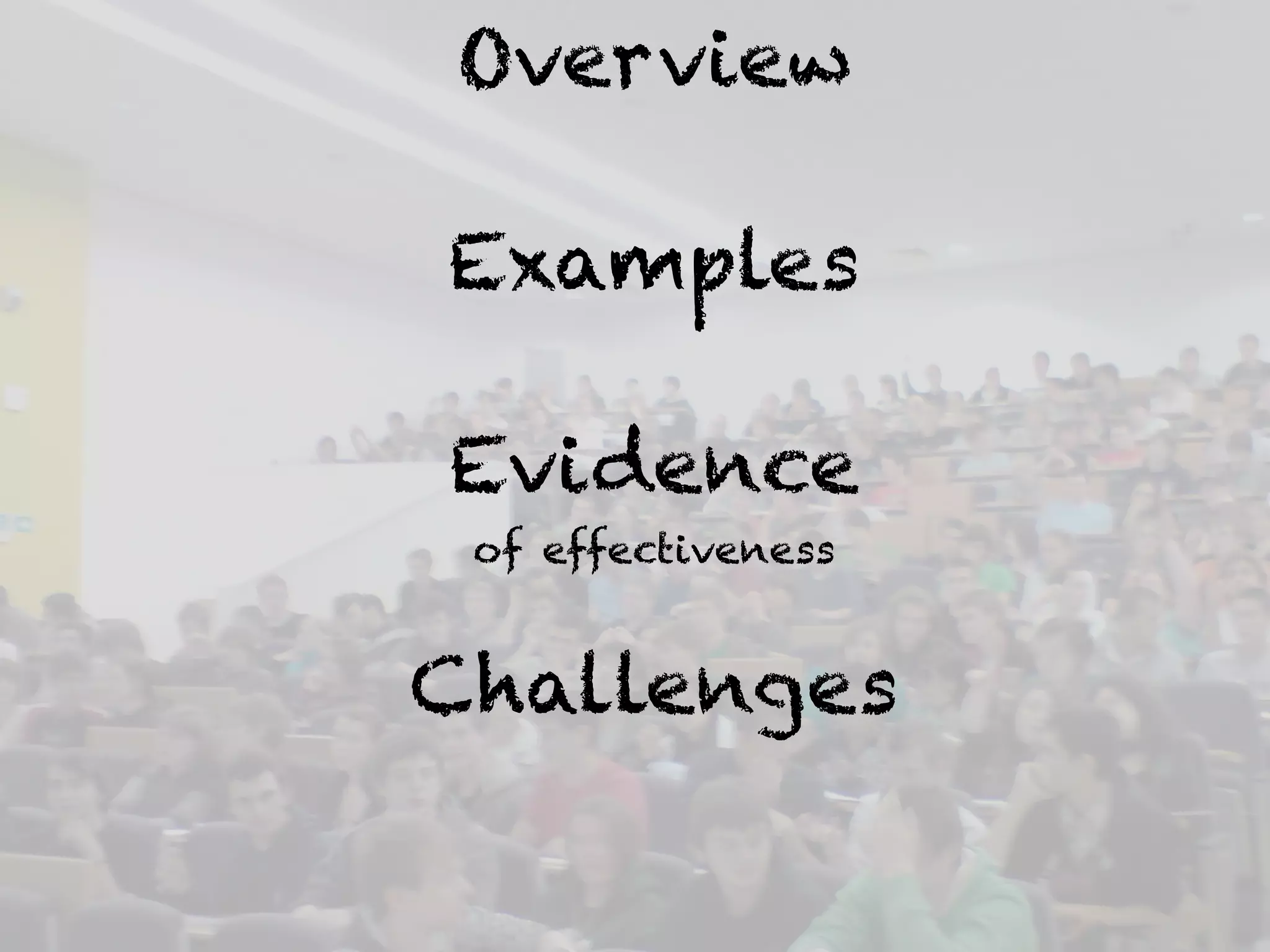 Overview 
Examples 
Evidence 
of effectiveness 
Challenges 
 