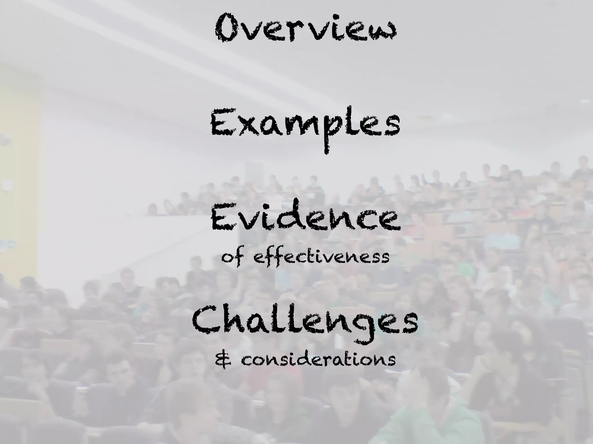 Overview 
Examples 
Evidence 
of effectiveness 
Challenges 
& considerations 
 