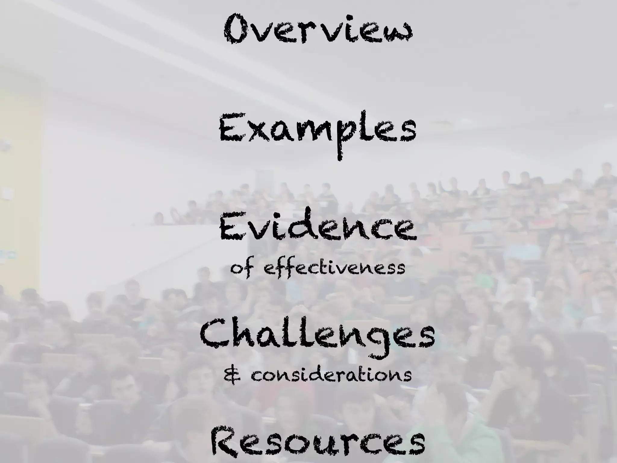 Overview 
Examples 
Evidence 
of effectiveness 
Challenges 
& considerations 
Resources 
 