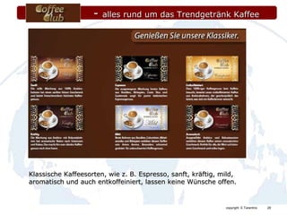 Klassische Kaffeesorten, wie z. B. Espresso, sanft, kräftig, mild, aromatisch und auch entkoffeiniert, lassen keine Wünsche offen. -  alles rund um das Trendgetränk Kaffee 