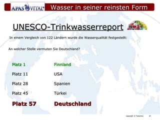 UNESCO-Trinkwasserreport Platz 1 Finnland Platz 11 USA Platz 28 Spanien Platz 45 Türkei Platz 57 Deutschland   In einem Vergleich von 122 Ländern wurde die Wasserqualität festgestellt: An welcher Stelle vermuten Sie Deutschland? Wasser in seiner reinsten Form 