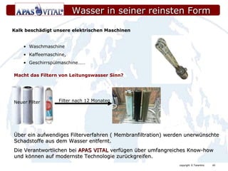 Kalk beschädigt unsere elektrischen Maschinen Waschmaschine Kaffeemaschine, Geschirrspülmaschine…… Macht das Filtern von Leitungswasser Sinn? Neuer   Filter Filter nach 12 Monaten Wasser in seiner reinsten Form Über ein aufwendiges Filterverfahren ( Membranfiltration) werden unerwünschte Schadstoffe aus dem Wasser entfernt. Die Verantwortlichen bei  APAS VITAL  verfügen über umfangreiches Know-how und können auf modernste Technologie zurückgreifen. 