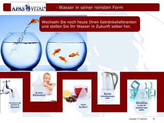 -  Wasser in seiner reinsten Form   Wechseln Sie noch heute Ihren Getränkelieferanten  und stellen Sie Ihr Wasser in Zukunft selber her. 