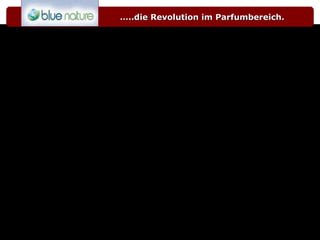… ..die Revolution im Parfumbereich. 