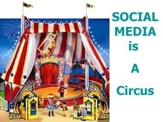 SOCIAL MEDIA is  A Circus 