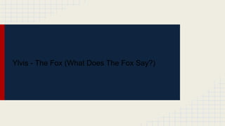 Ylvis - The Fox (What Does The Fox Say?)
 