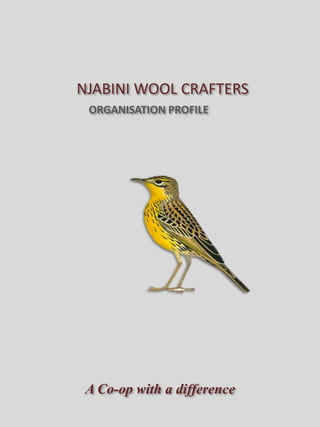 NJABINI WOOL CRAFTERS
A Co-op with a difference
ORGANISATION PROFILE
 