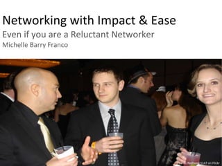 Networking with Impact & Ease Even if you are a Reluctant Networker Michelle Barry Franco  Thanks Redhead 5147 on Flickr 