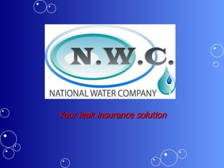 Your leak insurance solution
 