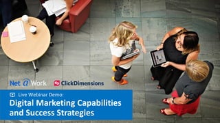 Digital Marketing Capabilities
and Success Strategies
Live Webinar Demo:
 
