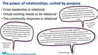 10 |10 |
The power of relationships, united by purpose
Joseph Gremy
and David
Maxfield
• Crisis leadership is relational
• Virtual working needs to be relational
• The community response is relational
Samer Araabi
@HelenBevan #CollaborativeNW
 