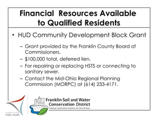 Financial  Resources Available  to Qualified Residents HUD Community Development Block Grant Grant provided by the Franklin County Board of Commissioners.  $100,000 total, deferred lien. For repairing or replacing HSTS or connecting to sanitary sewer. Contact the Mid-Ohio Regional Planning Commission (MORPC) at (614) 233-4171. 