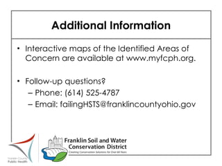 Additional Information Interactive maps of the Identified Areas of Concern are available at www.myfcph.org. Follow-up questions? Phone: (614) 525-4787 Email: failingHSTS@franklincountyohio.gov 